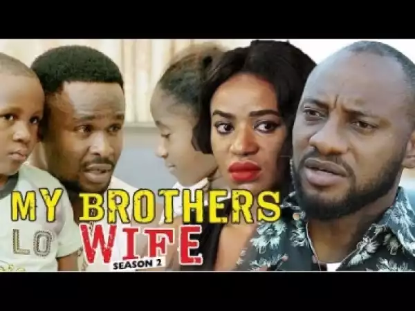 Video: My Brothers Wife [Season 2] - Latest Nigerian Nollywoood Movies 2018